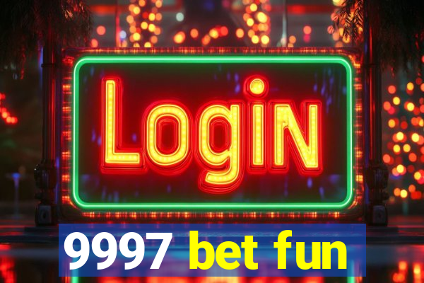 9997 bet fun